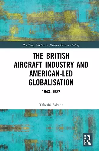 The British Aircraft Industry and American-led Globalisation cover