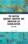 The British Aircraft Industry and American-led Globalisation cover