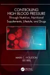 Controlling High Blood Pressure through Nutrition, Nutritional Supplements, Lifestyle, and Drugs cover