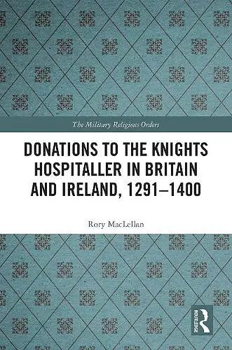 Donations to the Knights Hospitaller in Britain and Ireland, 1291-1400 cover