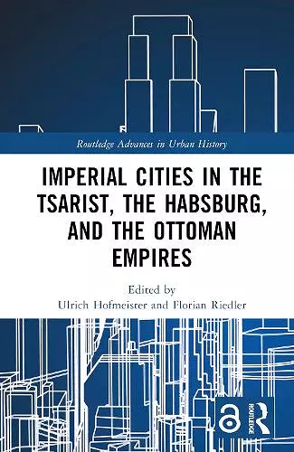 Imperial Cities in the Tsarist, the Habsburg, and the Ottoman Empires cover