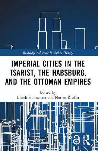 Imperial Cities in the Tsarist, the Habsburg, and the Ottoman Empires cover