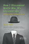 How I Discovered World War II's Greatest Spy and Other Stories of Intelligence and Code cover