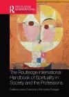 The Routledge International Handbook of Spirituality in Society and the Professions cover