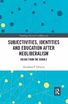 Subjectivities, Identities, and Education after Neoliberalism cover