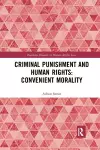 Criminal Punishment and Human Rights: Convenient Morality cover