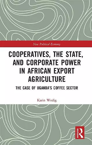 Cooperatives, the State, and Corporate Power in African Export Agriculture cover