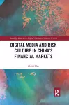 Digital Media and Risk Culture in China’s Financial Markets cover