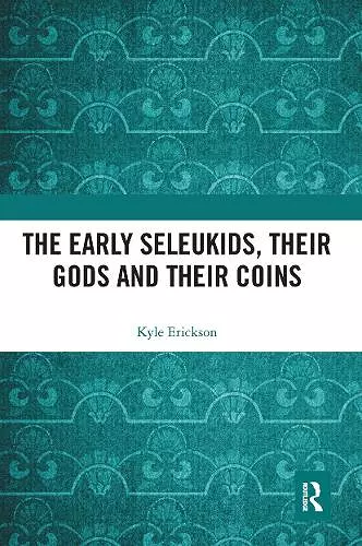 The Early Seleukids, their Gods and their Coins cover