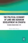 The Political Economy of Land and Agrarian Development in Ethiopia cover