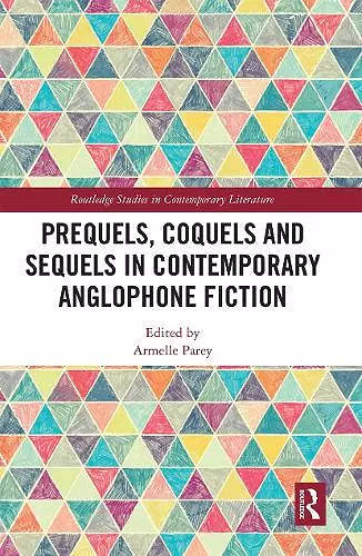 Prequels, Coquels and Sequels in Contemporary Anglophone Fiction cover