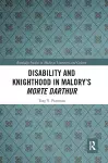 Disability and Knighthood in Malory’s Morte Darthur cover