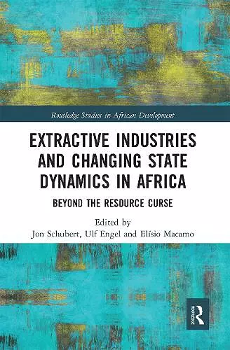 Extractive Industries and Changing State Dynamics in Africa cover