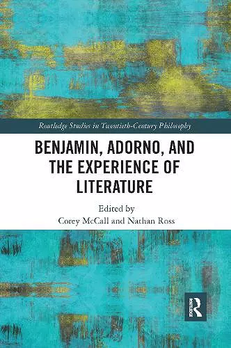 Benjamin, Adorno, and the Experience of Literature cover