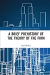 A Brief Prehistory of the Theory of the Firm cover