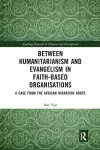 Between Humanitarianism and Evangelism in Faith-based Organisations cover