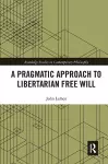 A Pragmatic Approach to Libertarian Free Will cover