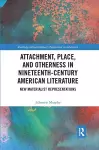 Attachment, Place, and Otherness in Nineteenth-Century American Literature cover