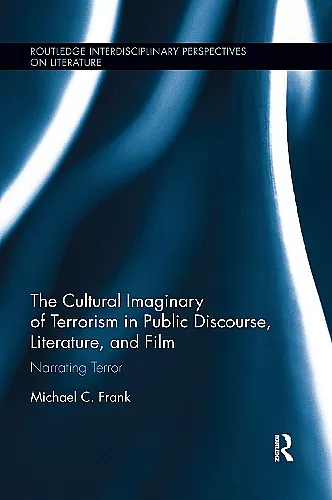 The Cultural Imaginary of Terrorism in Public Discourse, Literature, and Film cover