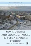 New Mobilities and Social Changes in Russia's Arctic Regions cover