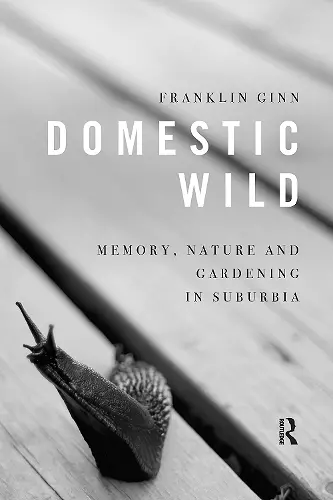 Domestic Wild: Memory, Nature and Gardening in Suburbia cover