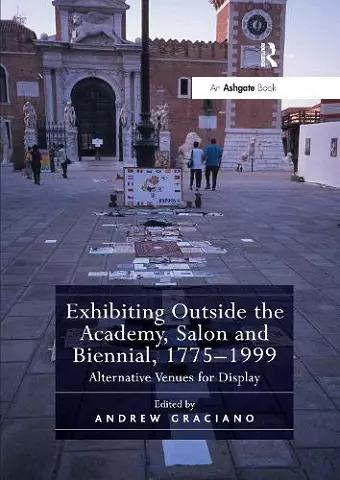 Exhibiting Outside the Academy, Salon and Biennial, 1775-1999 cover