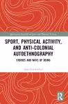 Sport, Physical Activity, and Anti-Colonial Autoethnography cover