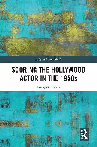 Scoring the Hollywood Actor in the 1950s cover