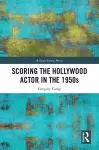 Scoring the Hollywood Actor in the 1950s cover