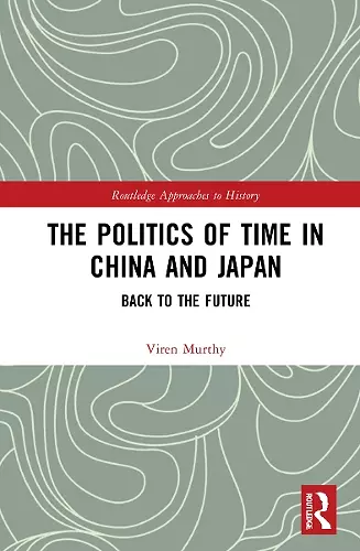 The Politics of Time in China and Japan cover