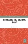 Producing the Archival Body cover