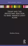 Trump and the Protestant Reaction to Make America Great Again cover