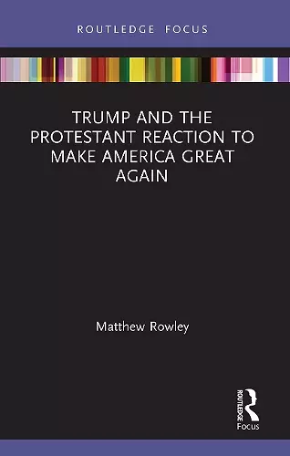 Trump and the Protestant Reaction to Make America Great Again cover