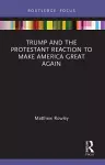 Trump and the Protestant Reaction to Make America Great Again cover