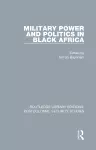 Military Power and Politics in Black Africa cover