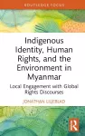 Indigenous Identity, Human Rights, and the Environment in Myanmar cover