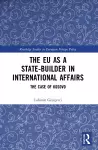 The EU as a State-builder in International Affairs cover