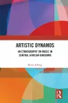 Artistic Dynamos: An Ethnography on Music in Central African Kingdoms cover
