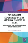 The Racialized Experiences of Asian American Teachers in the US cover