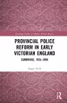 Provincial Police Reform in Early Victorian England cover