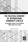 The Political Economy of International Commodity Cartels cover