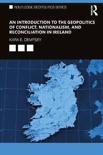 An Introduction to the Geopolitics of Conflict, Nationalism, and Reconciliation in Ireland cover