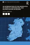 An Introduction to the Geopolitics of Conflict, Nationalism, and Reconciliation in Ireland cover