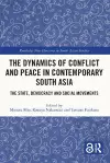 The Dynamics of Conflict and Peace in Contemporary South Asia cover