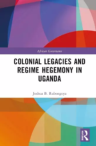 Colonial Legacies and Regime Hegemony in Uganda cover