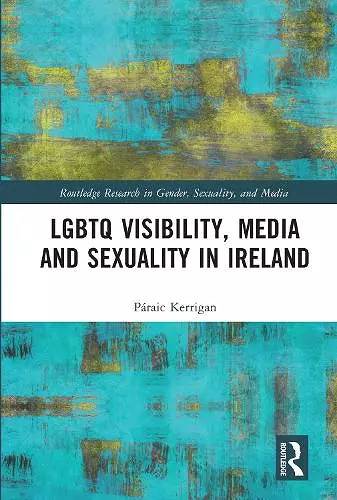 LGBTQ Visibility, Media and Sexuality in Ireland cover