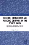 Building Communism and Policing Deviance in the Soviet Union cover