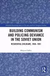 Building Communism and Policing Deviance in the Soviet Union cover