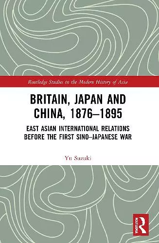 Britain, Japan and China, 1876–1895 cover