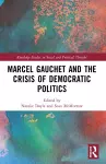 Marcel Gauchet and the Crisis of Democratic Politics cover